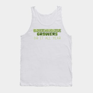 "Greenhouse Growers Do It All Year" Tank Top